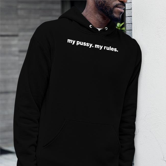 My Pussy My Rules Shirt Shirts That Go Hard Black