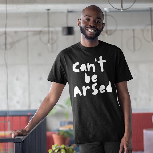 Can't Be Arsed Shirt So-Hilarious Store Gail Porter
