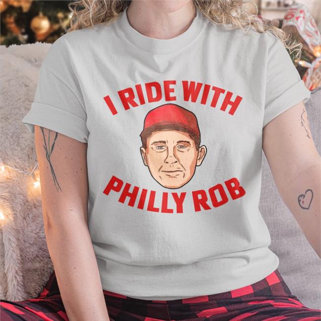 I Ride With Philly Rob Shirts I Ride With Philly Rob Tee