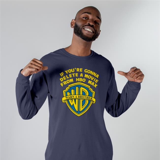 If You're Gonna Delete A Movie From Hbo Max Tee