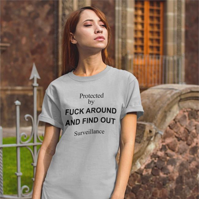Protected By Fuck Around And Find Out Surveillance T Shirts Flyyr Population