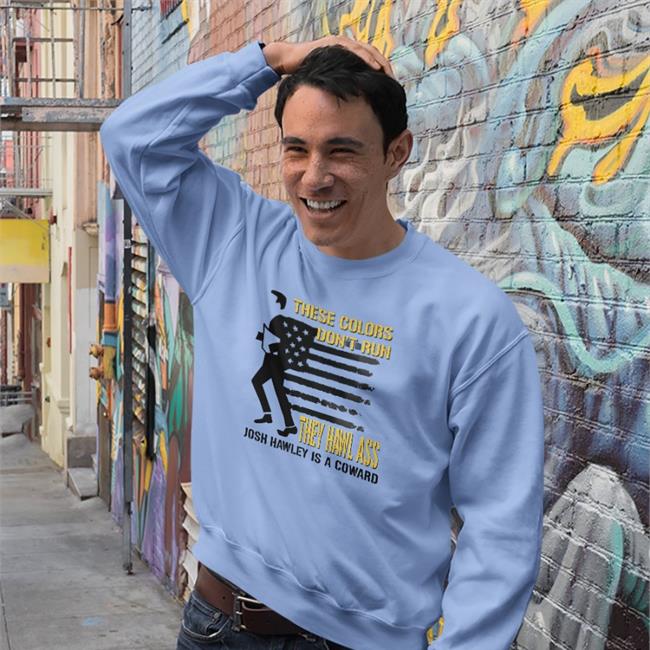 These Colors Don't Run They Hawl Ass Josh Hawley Sweatshirt Timecapsuledesign