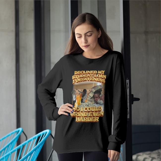 Swag Stimulus Declined My Student Loan Forgiveness So I Could Grind Even Harder Shirt