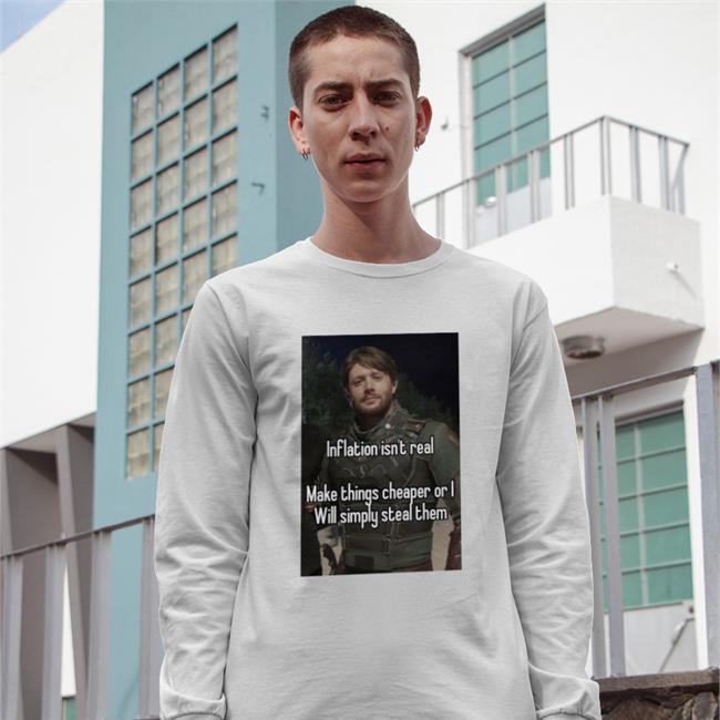 Quotes That Go Hard Inflation Isn't Real Make Things Cheaper Or I Will Simply Steal Them Shrit Quotesg0hard