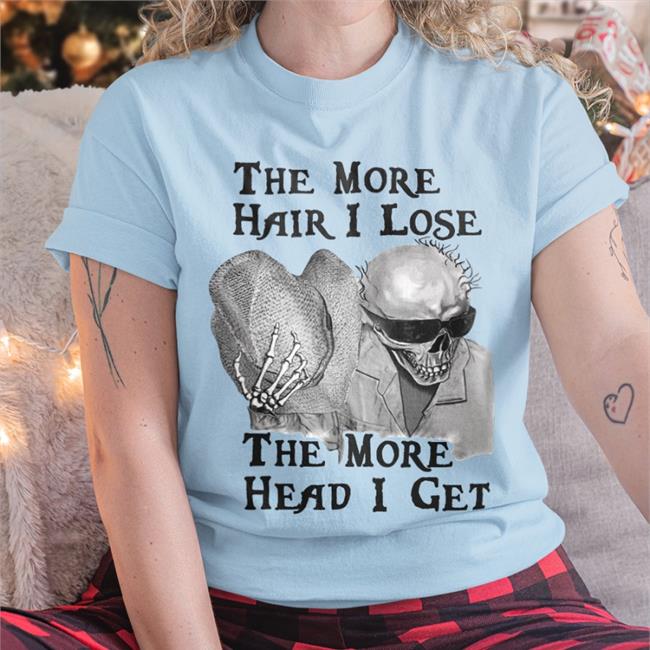The More Hair I Lose The More Head I Get New Shirt