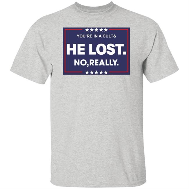 You're In A Cult And He Lost No Really Shirt Hoodie Sweatshirt You're In A Cult And He Lost No Really Shirt Hoodie Sweatshirt