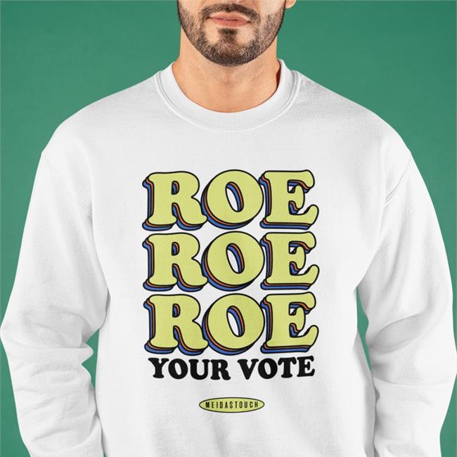 Meidastouch Merch Roe Your Vote Meidastouch Sweatshirt