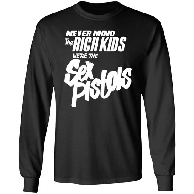 Never Mind The Rich Kids We're The Sex Pistols Shirt Johnny Rotten Never Mind The Rich Kids We're The Sex Pistols Shirt Johnny Rotten