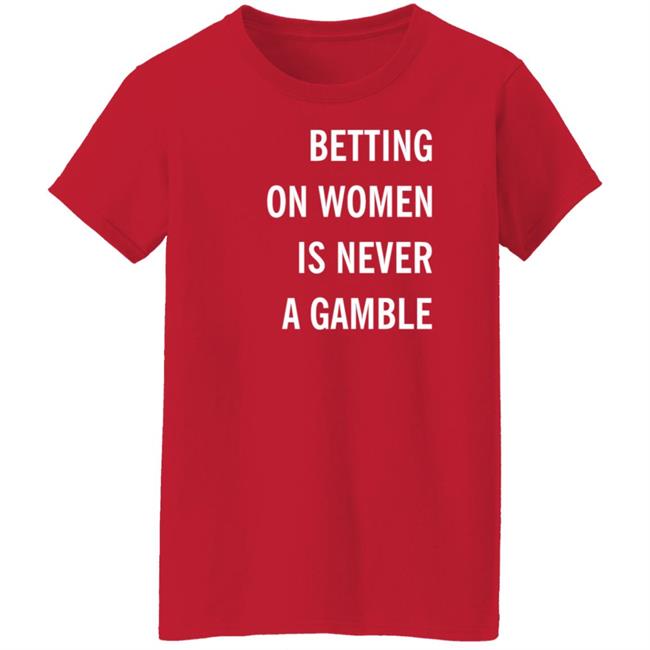 Betting On Women Is Never A Gamble Shirt Meghan Chayka Betting On Women Is Never A Gamble Shirt Meghan Chayka
