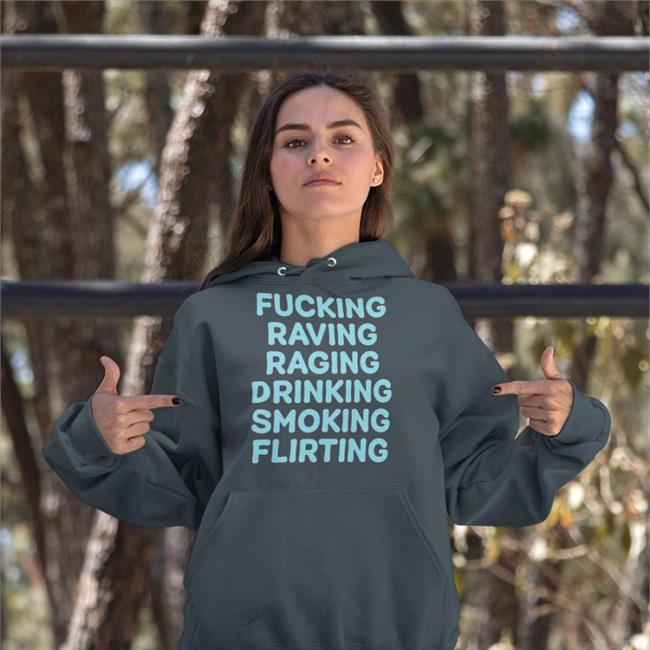 Fucking Raving Raging Drinking Smoking Flirting Tee