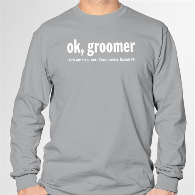 Ok Groomer Pro America Anti Communist Based Af Sweatshirt James Lindsay