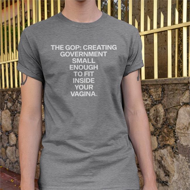 Raygunsite Store The Gop Creating Government Small Enough To Fit Inside Your Vagina Shirt