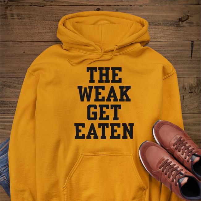 The Weak Get Eaten T Shirts The Weak Get Eaten Hoodie Blueeyed Sparkle