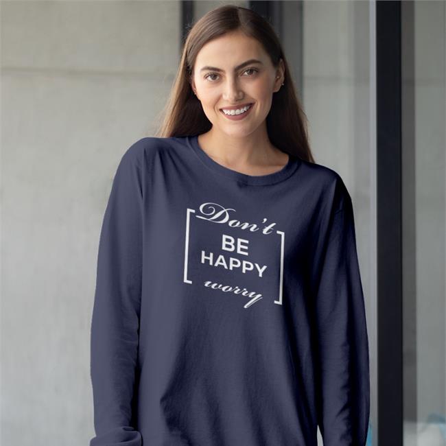 Don't Be Happy Worry Sweatshirt Shirts That Go Hard