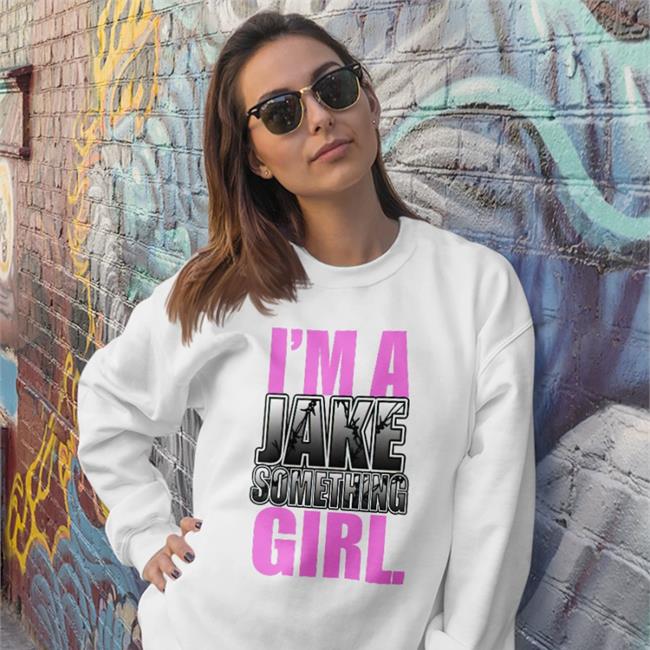 I'm A Jake Something Girl Sweatshirt