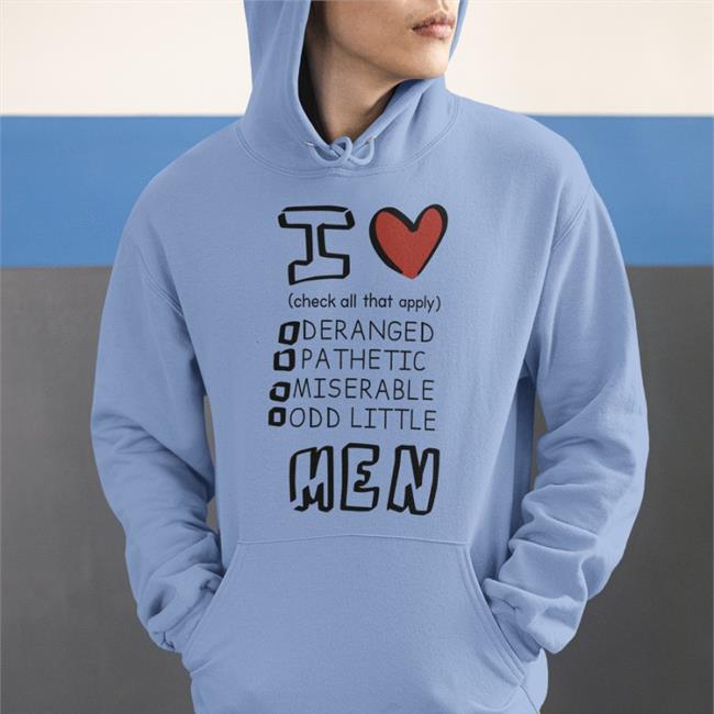 Canaryyblue I Love Men Check All That Apply Deranged Pathetic Miserable Shirt