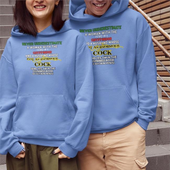 Never Underestimate A Woman With The Heart Of A Gryffindor And A Husband Whose Got An Enormous Cock Shirt Shirts That Go Hard