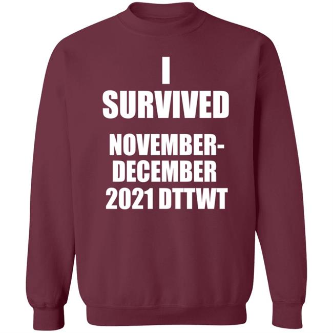 I Survived November December 2021 Dttwt Shirt Hoodie Sweatshirt I Survived November December 2021 Dttwt Shirt Hoodie Sweatshirt