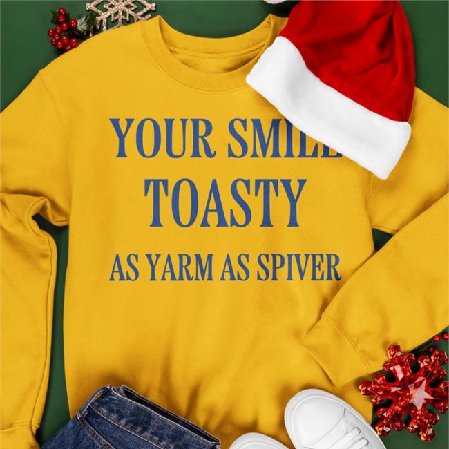 Your Smile Toasty As Yarm As Spiver Sweatshirt Translatedtees Your Smile Toasty As Yarm As Spiver Tee Shirt Poorly Translated Shirts