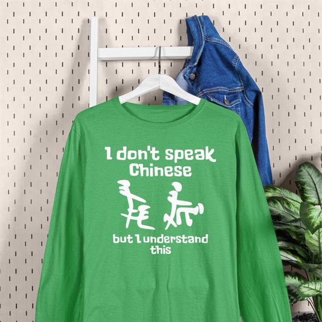 Shirts That Go Hard I Don't Speak Chinese But I Understand This T Shirt Shirtsthtgohard Store I Don't Speak Chinese But I Understand This Shirt