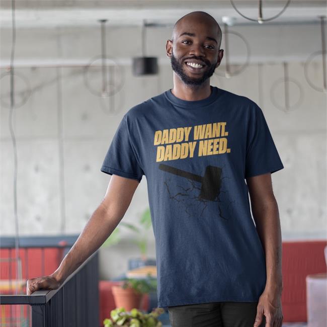 Noisyhuevos Daddy Want Daddy Need Shirt Brad Evans