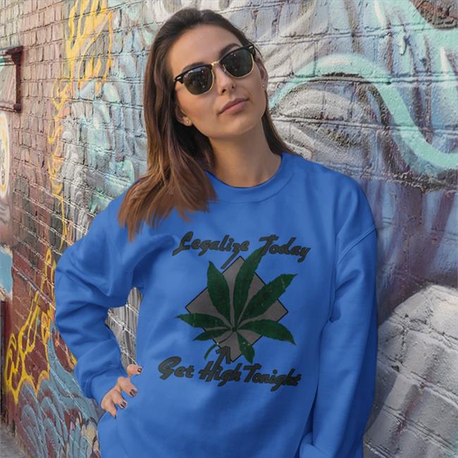 Legalize Today Get High Tonight Shirt Thegreatkhalid Khalid