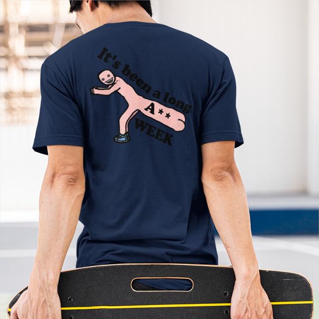 It's Been A Long Ass Week Shirt