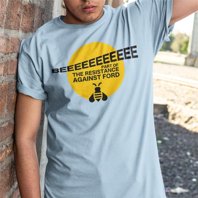Beeeeeeeeeee Part Of Resistance Against Ford Tee
