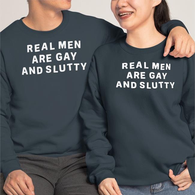 Real Men Are Gay And Slutty T Shirtsdf