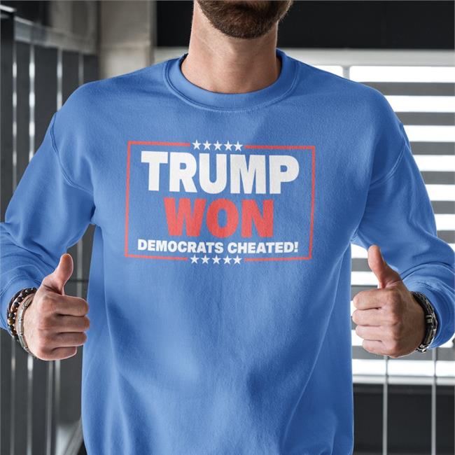 Trump Won Democrats Cheated New Shirt