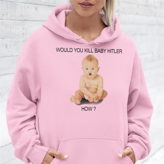 Would You Kill Baby Hitler How Shirts Shirts With Threatening Auras Would You Kill Baby Hitler How T-Shirts