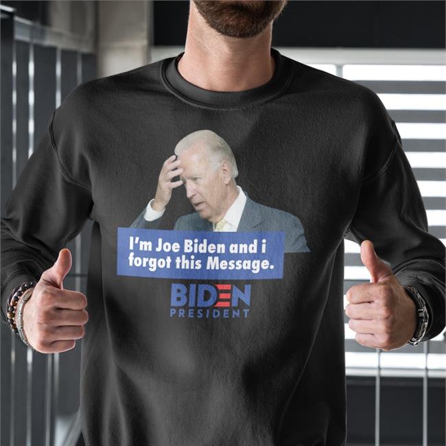 I'm Joe Biden And I Forgot This Message New Shirts