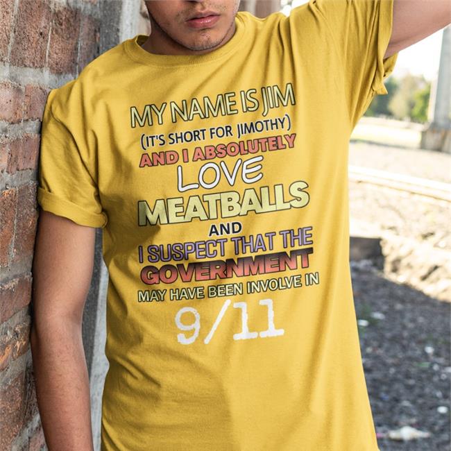 Shirtsthtgohard My Name Is Jim It's Short For Jimothy And I Absolutely Shirt