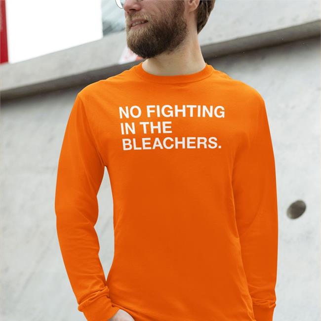 Obvious Shirts No Fighting In The Bleachers Shirts