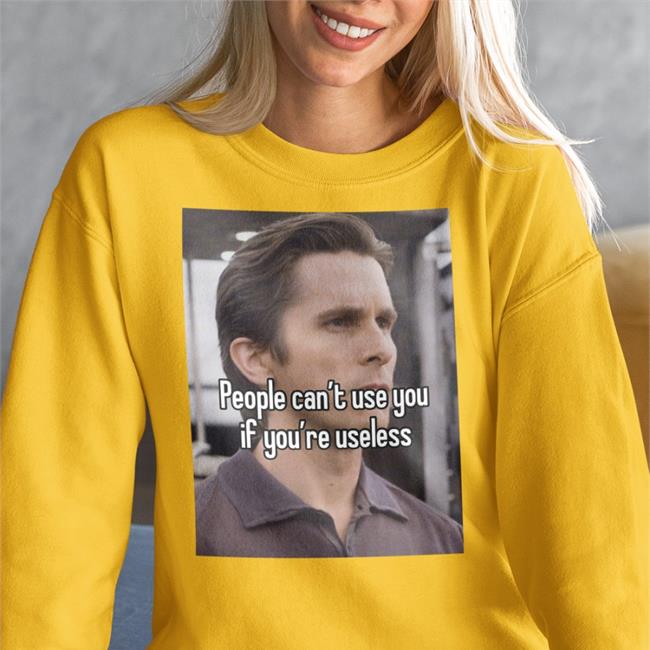 Sigma Bale People Can't Use You If You're Useless Shirts Quotes That Go Hard