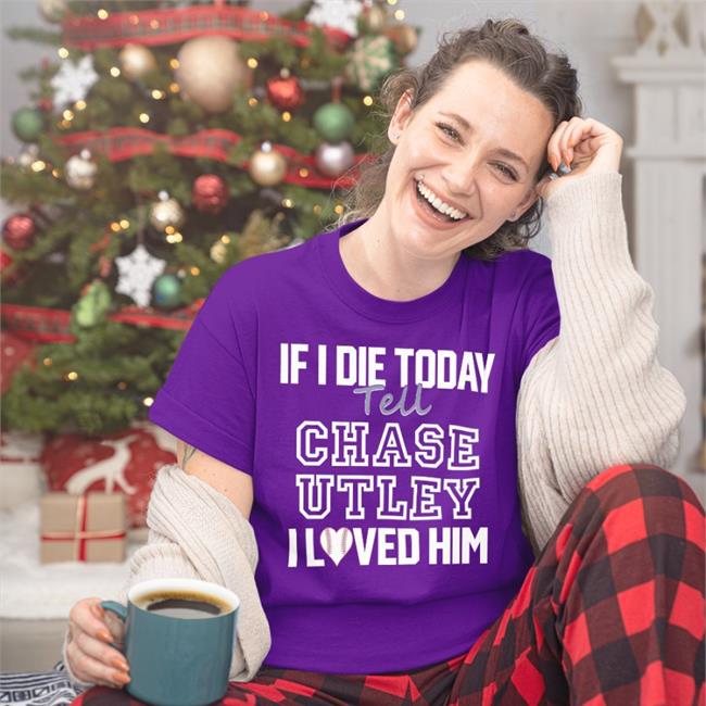 Baseballin' If I Die Today Tell Chase Utley I Love Him T-Shirt