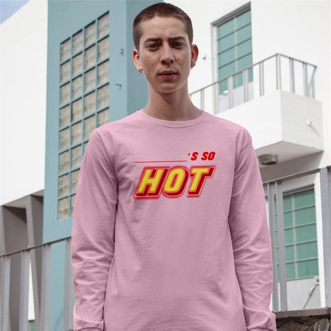 You're So Hot Tees You're So Hot T Shirts