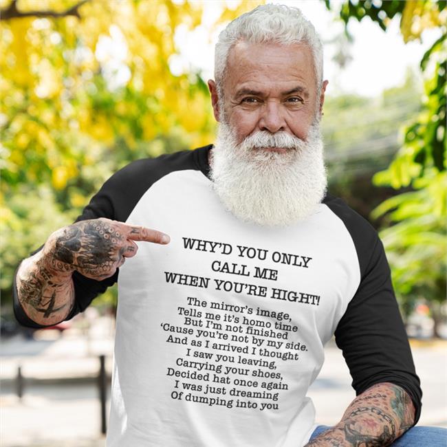 Translatedtees Poorly Translated Shirts Why'd You Only Call Me When You're High Shirt