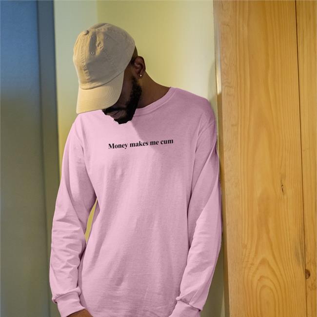 Money Makes Me Cum Sweatshirt