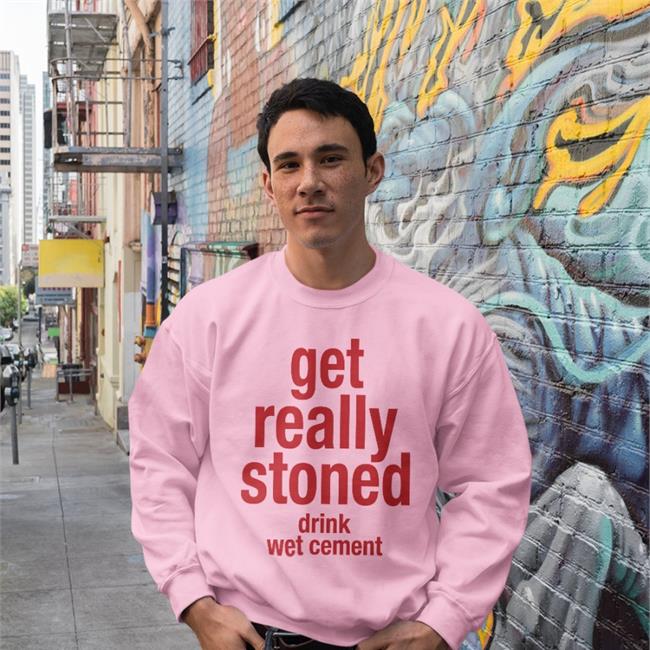 Get Really Stoned Drink Wet Cement Hoodie Babyboomercore