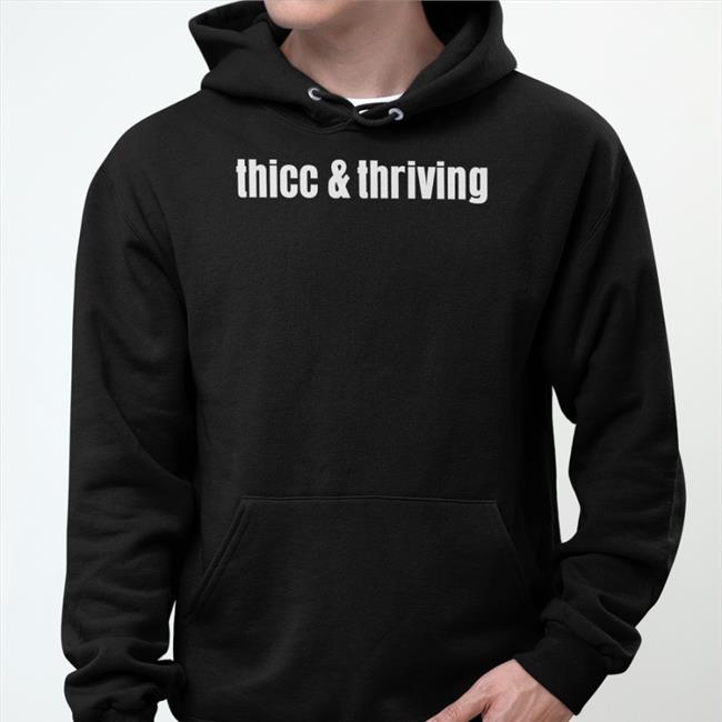 Thicc And Thriving Tee Shirts That Go Hard