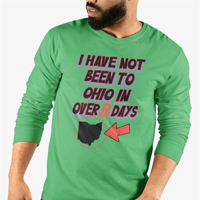 Kailey Mihalik I Have Not Been To Ohio In Over 8 Days Shirt