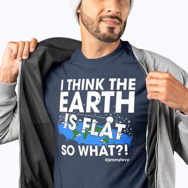 Jimmylevy Shop Patriottakes I Think The Earth Is Flat So What Hoodie