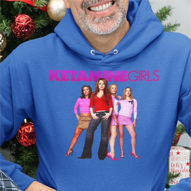 Ketamine Girls Hoodie Ketamine Girls Shirt