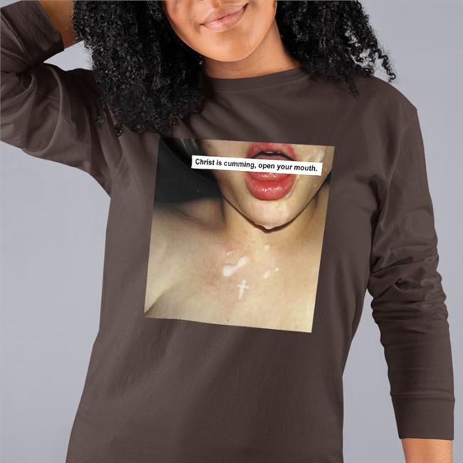Christ Is Cumming Open Your Mouth Shirts