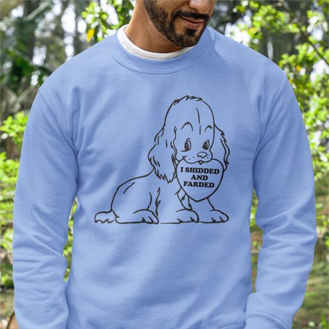 Shirts That Go Hard I Shidded And Farded T Shirts