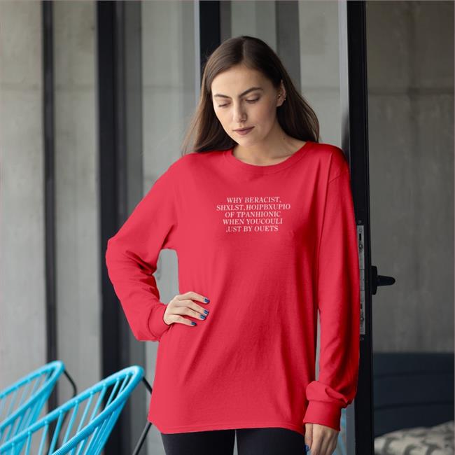 Why Beracist Shxlst Hoipbxupio Of Tpanhionic When Youcouli Ust By Ouets Shirt Poorly Translated Shirts