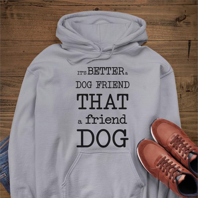 Poorly Translated Shirts It's Better A Dog Friend That A Friend Dog Tee Shirt