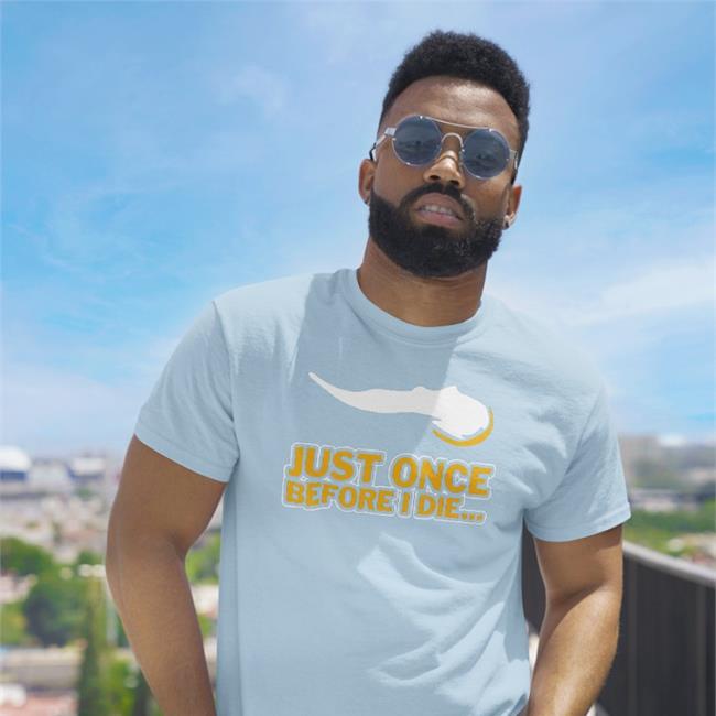 Just Once Before I Die Tee Shirt