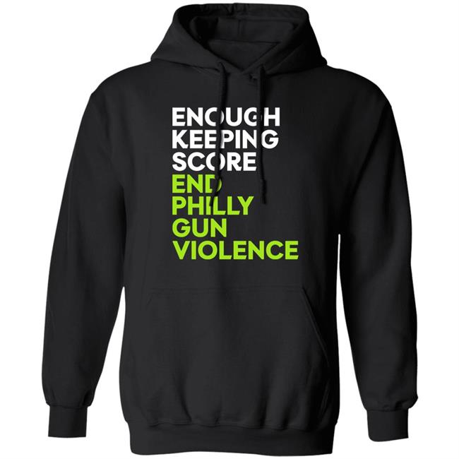 Philadelphia Eagles Enough Keeping Score End Philly Gun Violence End Philly Gun Violence.Com Hoodie